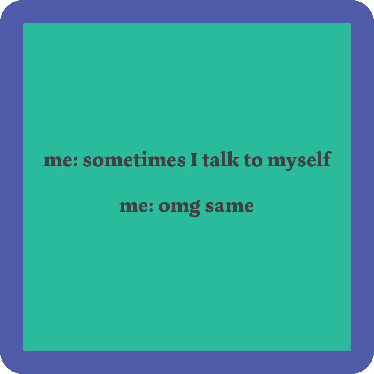 Coaster | Talk to Self