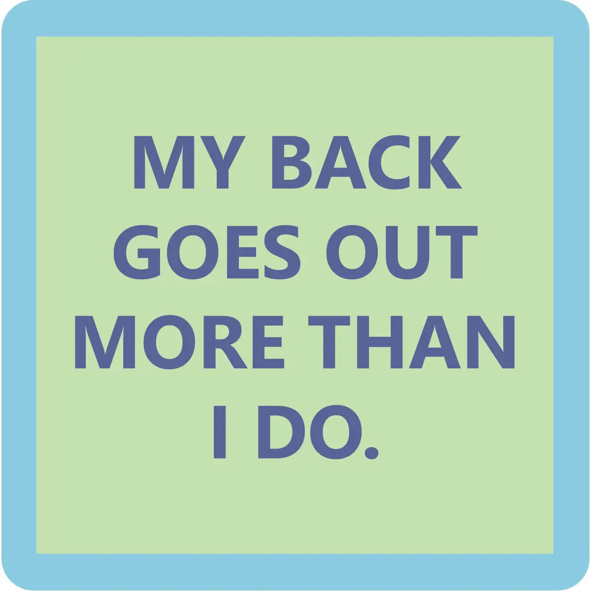 Coaster | My Back Goes Out