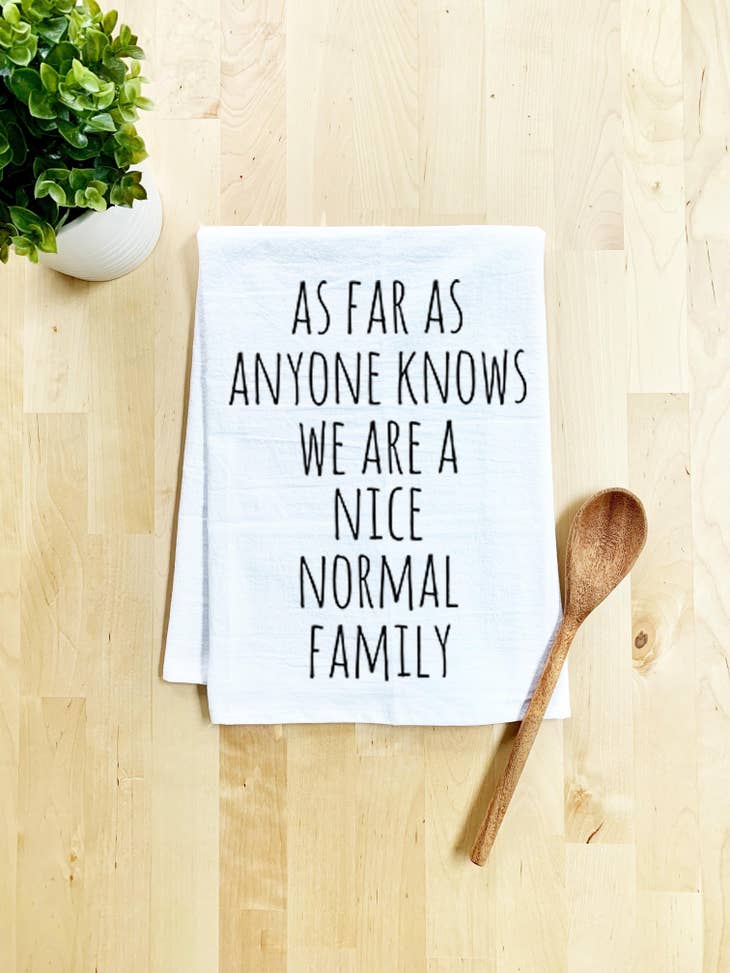 We Are A Nice Normal Family Dish Towel