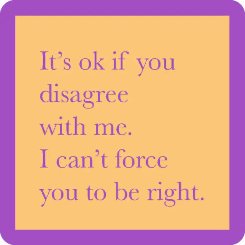 Coaster | Force You To Be Right