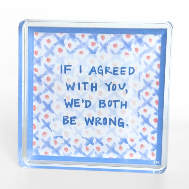 Acrylic Block | Both Be Wrong