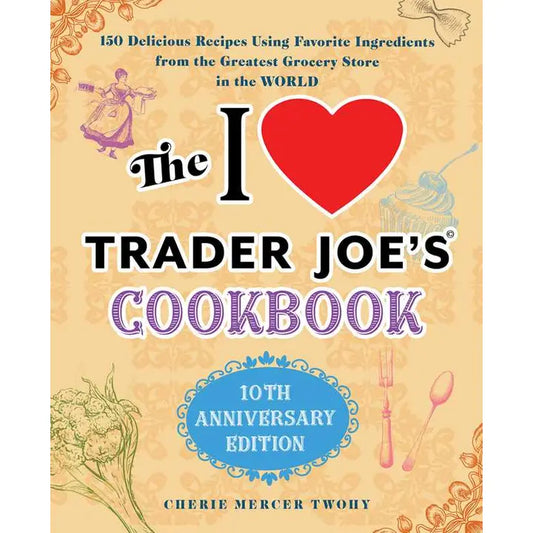 Book | I Love Trader Joe's Cookbook: 10th Anniversary Edition