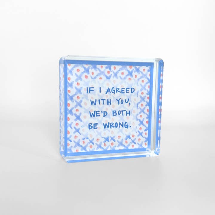 Acrylic Block | Both Be Wrong