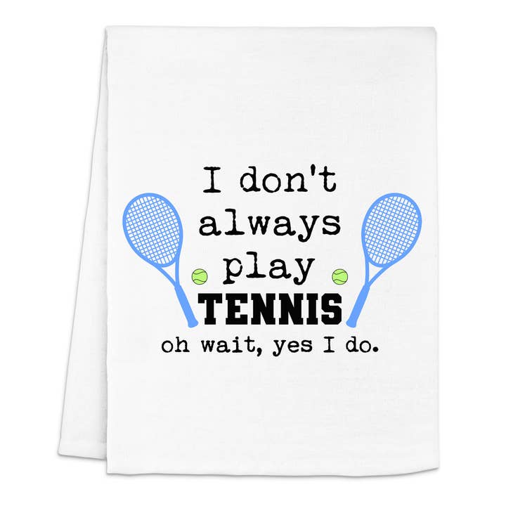 Kitchen Towel | I Don't Always Play Tennis...