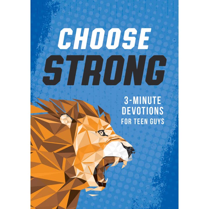 Choose Strong: 3-Minute Devotions For Teen Guys