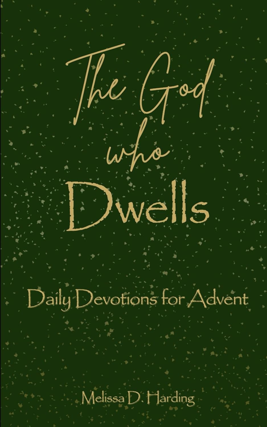 The God Who Dwells: Daily Devotions for Advent