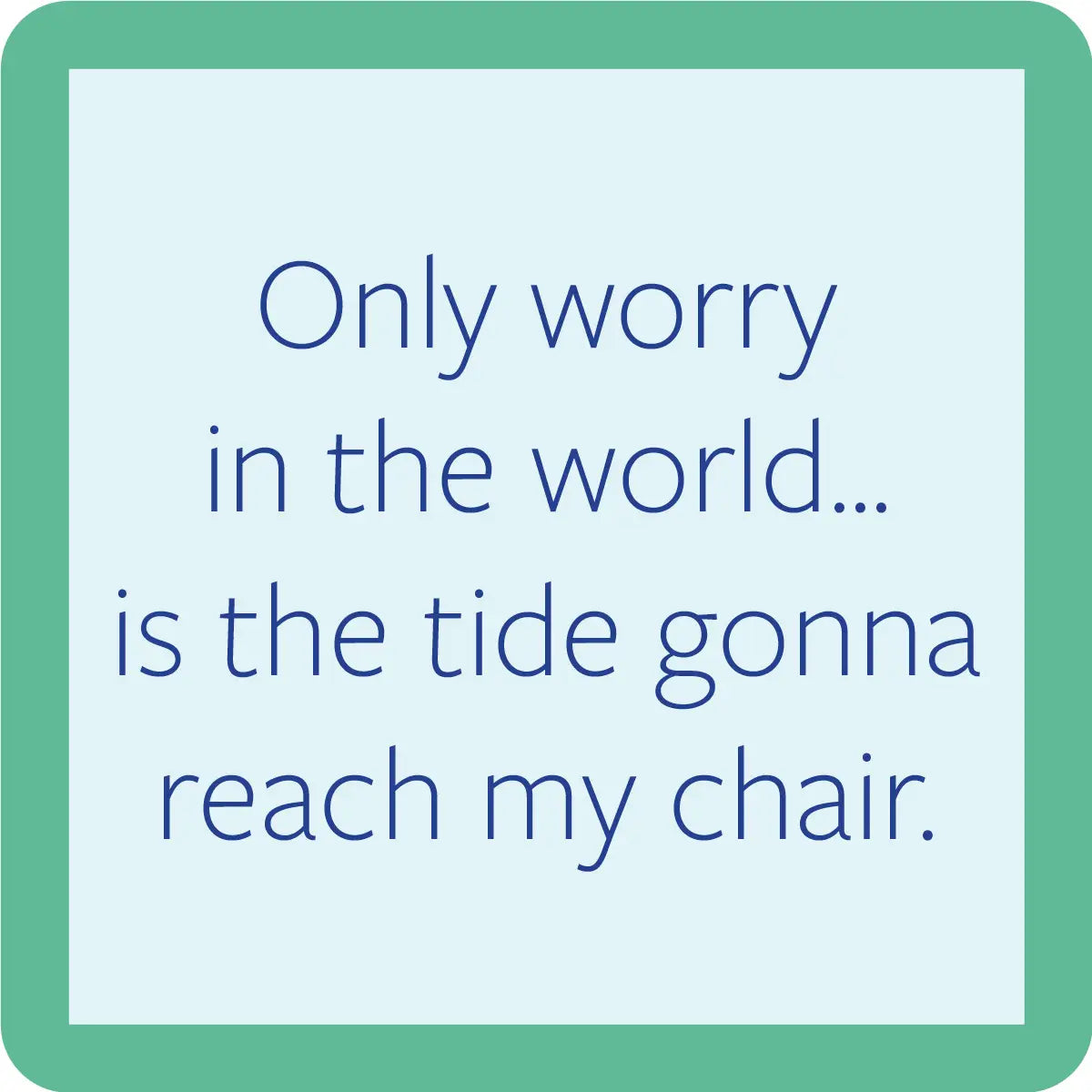 Coaster | Beach Only Worry