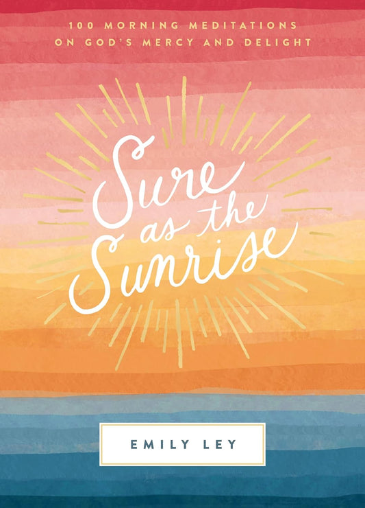 Sure as the Sunrise | 100 Morning Meditations on God’s Mercy and Delight