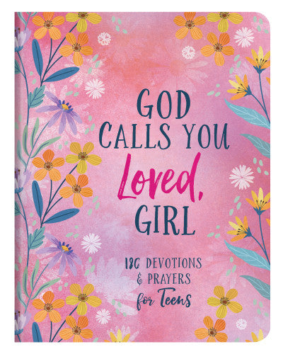 God Calls You Loved, Girl : 180 Devotions & Prayers for Teen