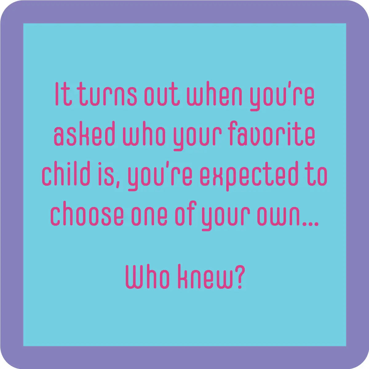Coaster | Favorite Child