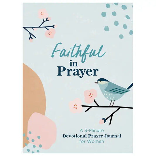 Faithful in Prayer: A 3-Minute Devotional Prayer Journal