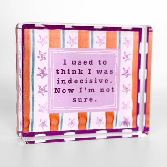 Acrylic Block | Indecisive