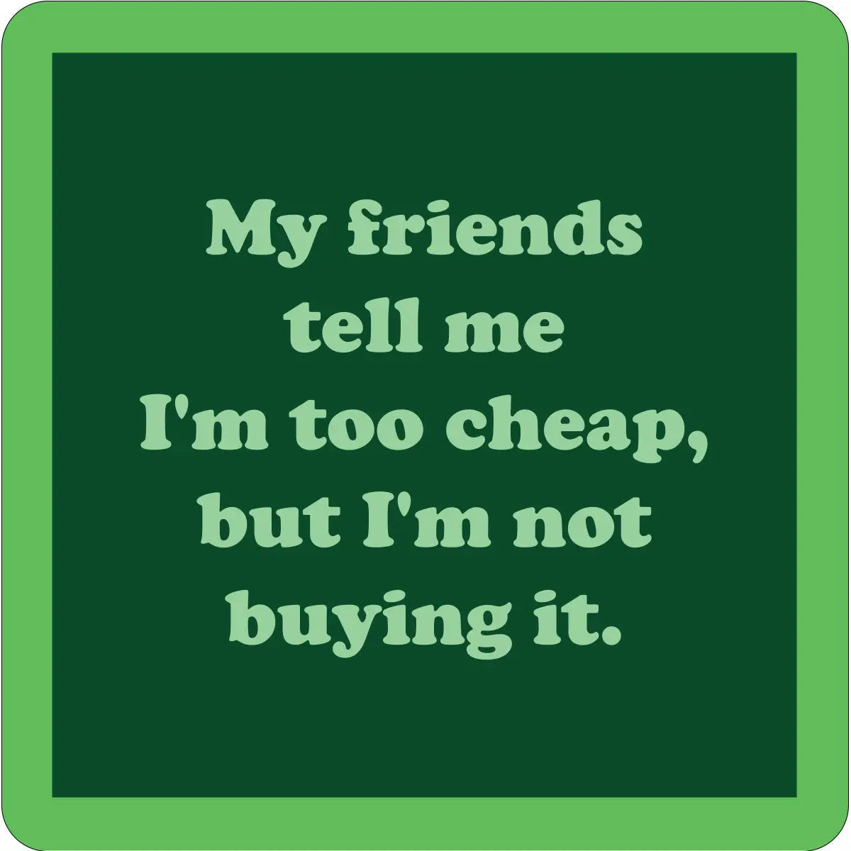 Coaster | Friends Tell Me