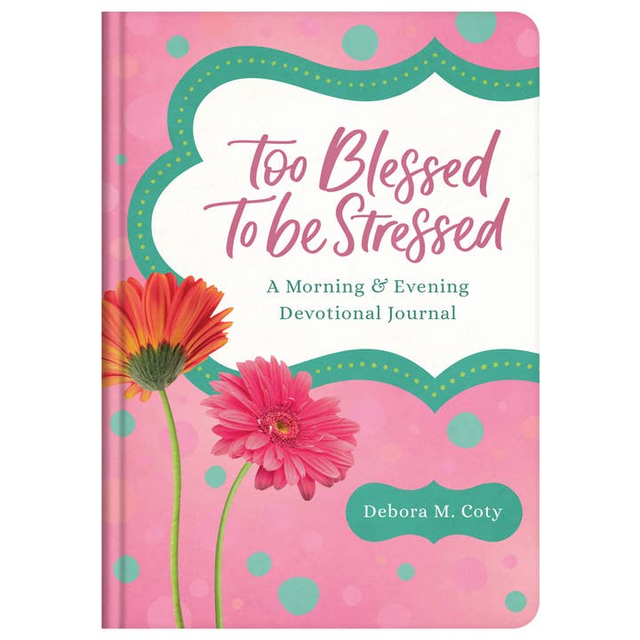 Too Blessed To Be Stressed: A Devotional Journal