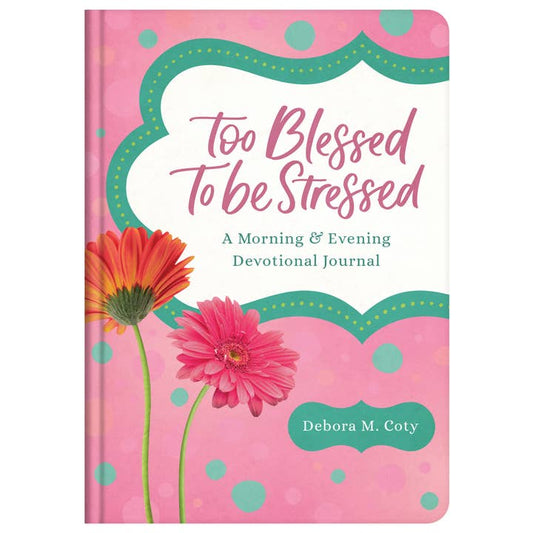 Too Blessed To Be Stressed: A Devotional Journal