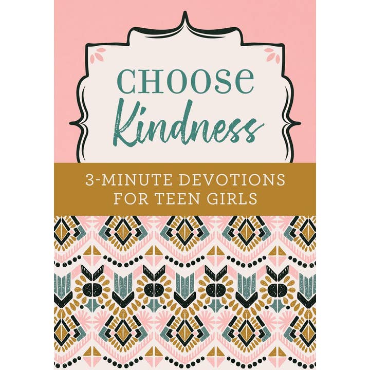 Choose Kindness: 3-Minute Devotions For Teen Girls