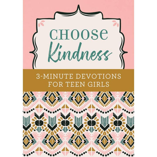 Choose Kindness: 3-Minute Devotions For Teen Girls