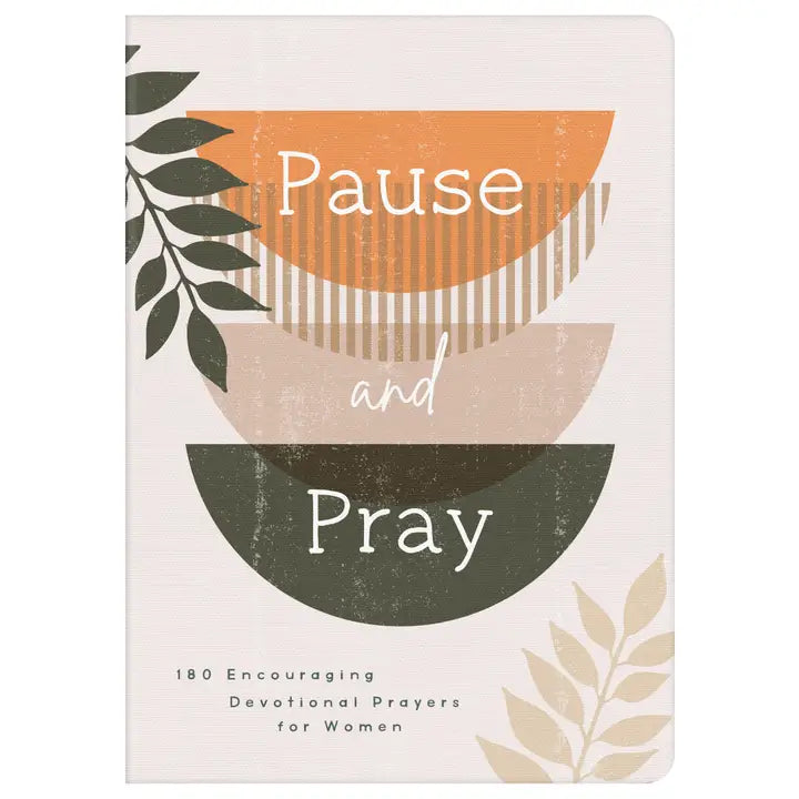 Pause and Pray: 180 Encouraging Devotional Prayers For Women