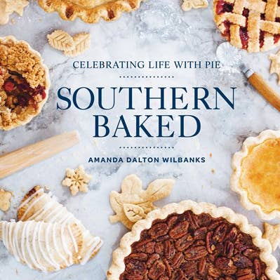 Southern Baked: Celebrating Life with Pie