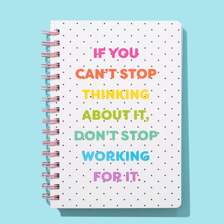 Spiral Notebook - Don't Stop Working For It