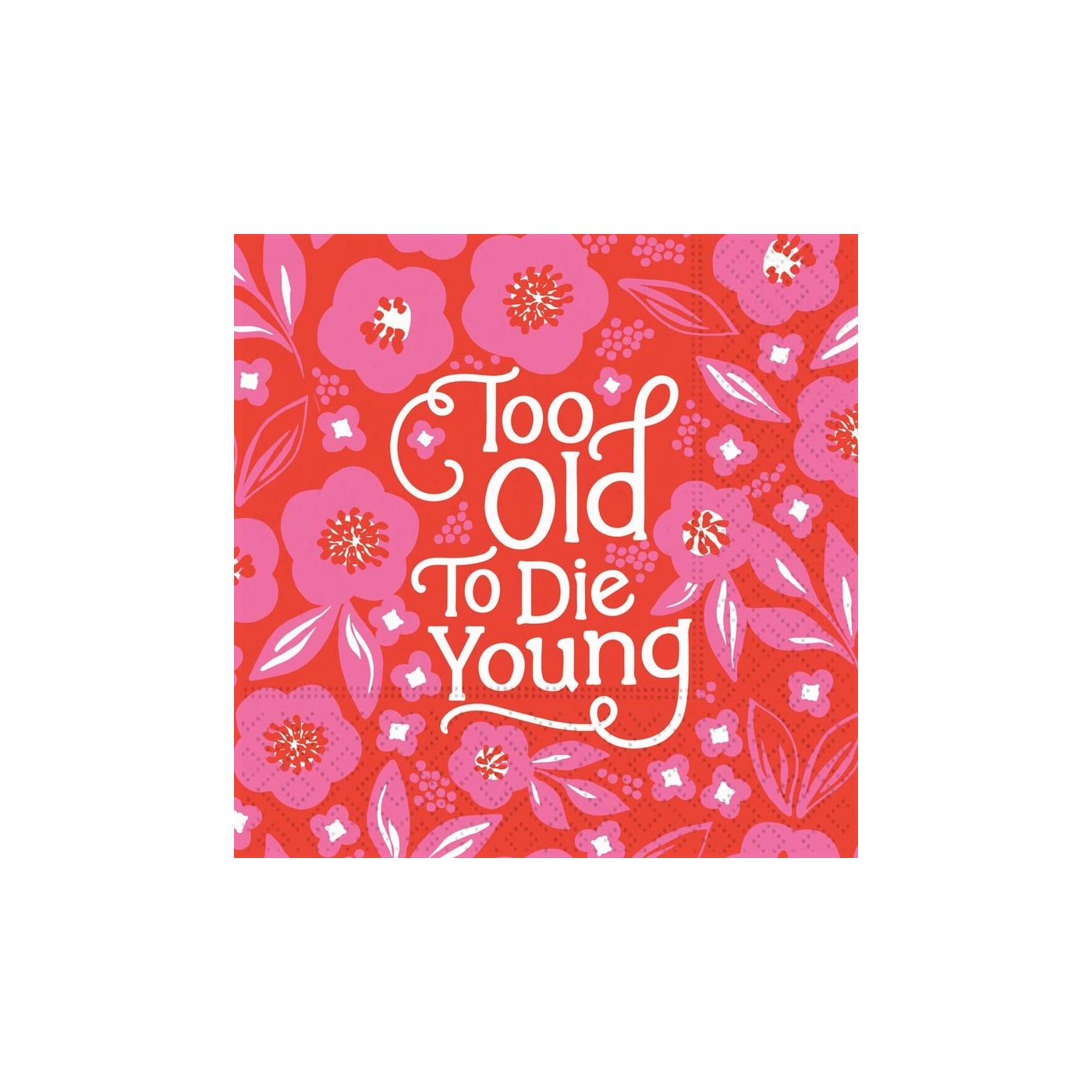 Cocktail Napkins - Too Old To Die Young